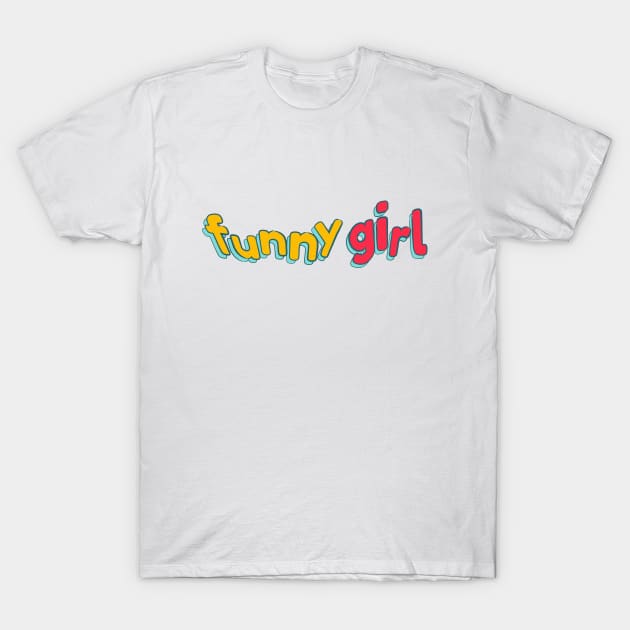 Funny Girl T-Shirt by cilukba.lab